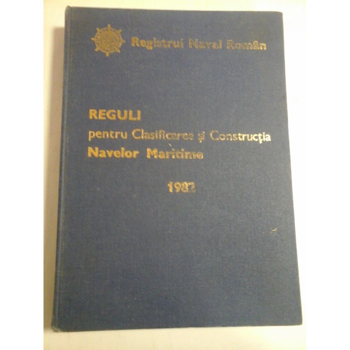 REGULI PENTRU CLASIFICAREA SI CONSTRUCTIA NAVELOR MARITIME - 1982 - REGISTRUL NAVAL ROMAN 